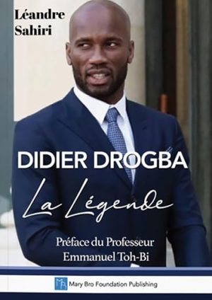 DIDIER DROGBA, La Légende (French Edition)