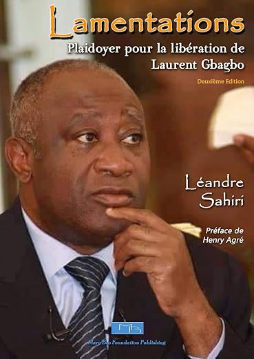 Lamentations: Plaidoyer pour la libération de Laurent Gbagbo (Deuxième Edition) (French Edition)