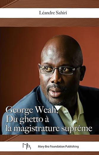 George Weah, Du ghetto à la magistrature suprême (French Edition)