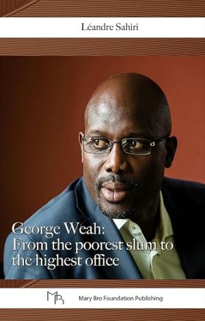 George Weah: From The Poorest Slum To The Highest Office