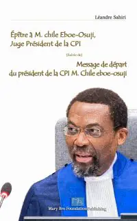 Épître à M. chile Eboe-Osuji, Juge Président de la CPI : (Suivie de) Message de départ du président de la CPI M. Chile eboe-osuji