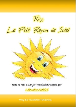 Ray, Le Petit Rayon de Soleil: Texte de Neil Bisarya Traduit de l'anglais par Léandre Sahiri