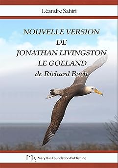 Nouvelle Version de Jonathan Livingston Le Goéland : (Traduction du Roman de Richard Bach par Léandre Sahiri) (French Edition)